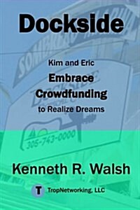 Dockside: Kim and Eric Embrace Crowdfunding to Realize Dreams (Paperback)