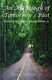 An Anthology of Tomorrows Past: The Collected Works of Esaw Wilson (Paperback)