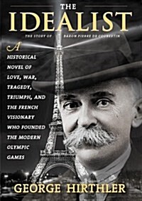 The Idealist: The Story of Baron Pierre de Coubertin (Paperback)