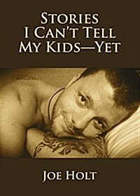 Stories I Cant Tell My Kids--Yet (Paperback)