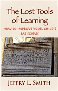 The Lost Tools of Learning: How to Improve Your Childs SAT Scores (Paperback)