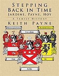 Stepping Back in Time - Jardine, Payne, Hoy: A Family History (Paperback)