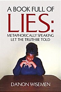 A Book Full of Lies: Metaphorically Speaking Let the Truth Be Told (Paperback)