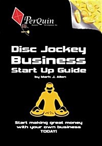 Disc Jockey Business Start-Up Guide: Business Startup Guide to Start Your Own DJ Business (Paperback)