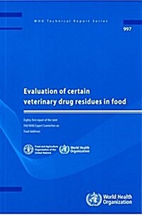 Evaluation of Certain Veterinary Drug Residues in Food: Eighty-First Report of the Joint Fao/Who Expert Committee on Food Additives (Paperback)