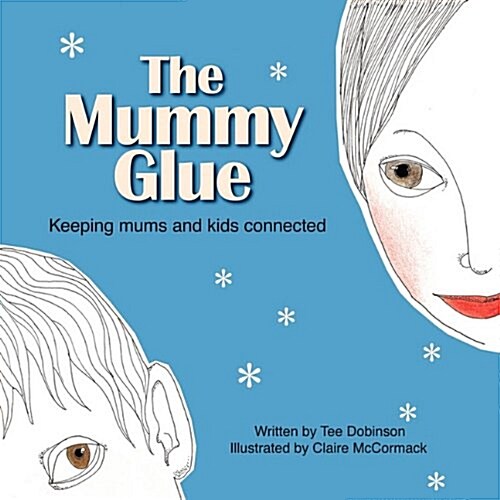 The Mummy Glue: Keeping Mums and Kids Connected (Paperback)