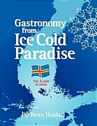 Gastronomy from an Ice Cold Paradise: History and Culinary Culture of Land Islands (Paperback)