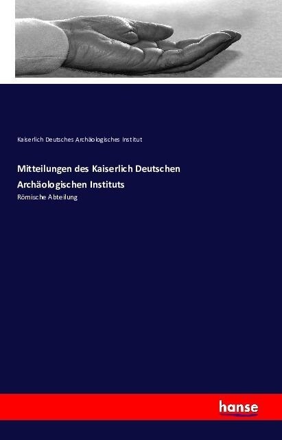 Mitteilungen des Kaiserlich Deutschen Arch?logischen Instituts: R?ische Abteilung (Paperback)