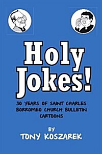 Holy Jokes!: Thirty Years of Saint Charles Borromeo Church Bulletin Cartoons (Paperback)