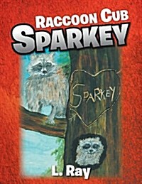 Raccoon Cub Sparkey: A Fable - Sparkeys Day (Paperback)