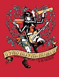 Its Only Rock & Roll But I Like It: More Real Rock Art for Real Rock Bands (Paperback)
