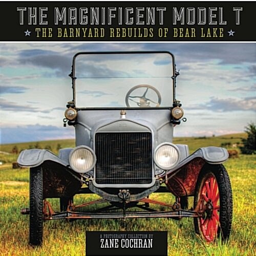 The Magnificent Model T: The Barnyard Rebuilds of Bear Lake (Paperback)