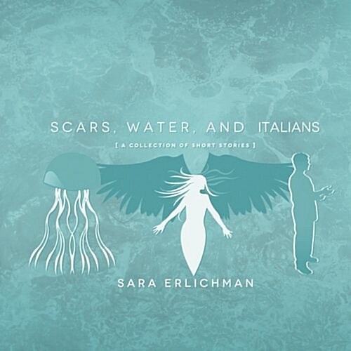 Scars, Water, and Italians: A Collection of Short Stories (Paperback)