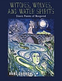 Witches, Wolves, and Water Spirits: Slavic Poems of Novgorod (Paperback)