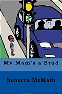 My Moms a Stud: A Family Book Designed to Address Labels Used in the Lgbtq Community (Paperback)