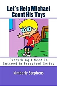 Lets Help Michael Count His Toys: Everything I Need to Succeed in Preschool Series (Paperback)