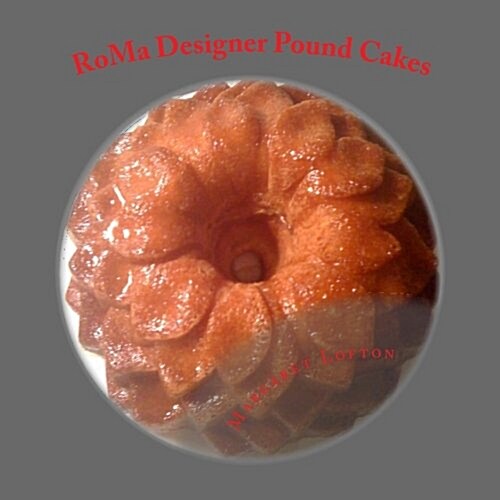 Roma Designer Pound Cakes: Twelve Pound Cake Designs (Paperback)