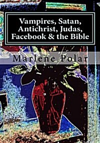 Vampires, Satan, Antichrist, Judas, Facebook & the Bible (Paperback)