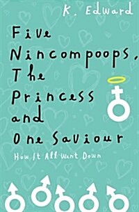 Five Nincompoops, the Princess, and One Savior: How It All Went Down (Paperback)