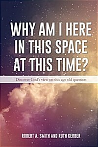 Why Am I Here in This Space at This Time? (Paperback)
