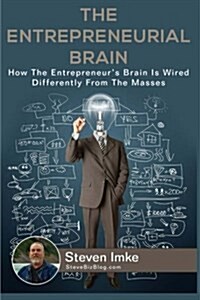 The Entrepreneurial Brain: How the Entrepreneurs Brain Is Wired Differently from the Masses (Paperback)