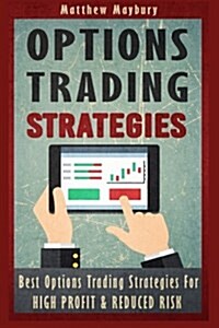 Options Trading: Strategies - Best Options Trading Strategies for High Profit & Reduced Risk (Paperback)