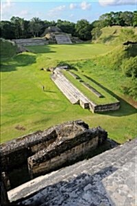 Altun Ha Ruins of Ancient Mayan City in Belize Journal: 150 Page Lined Notebook/Diary (Paperback)