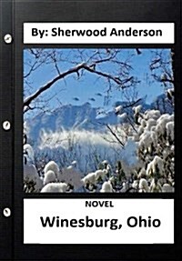 Winesburg, Ohio ( Novel ) by: Sherwood Anderson (Original Version) (Paperback)