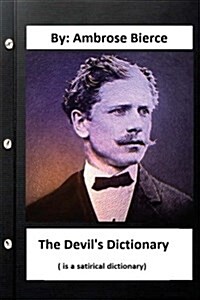 The Devils Dictionary. ( Is a Satirical Dictionary) by: Ambrose Bierce (Paperback)