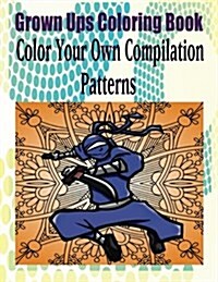 Grown Ups Coloring Book Color Your Own Compilation Patterns Mandalas (Paperback)