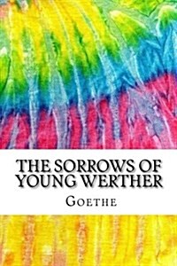 The Sorrows of Young Werther: Includes MLA Style Citations for Scholarly Secondary Sources, Peer-Reviewed Journal Articles and Critical Essays (Squi (Paperback)