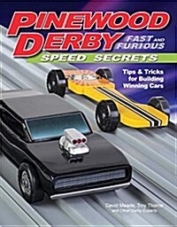 Pinewood Derby Fast and Furious Speed Secrets: Tips & Tricks for Building Winning Cars (Paperback)