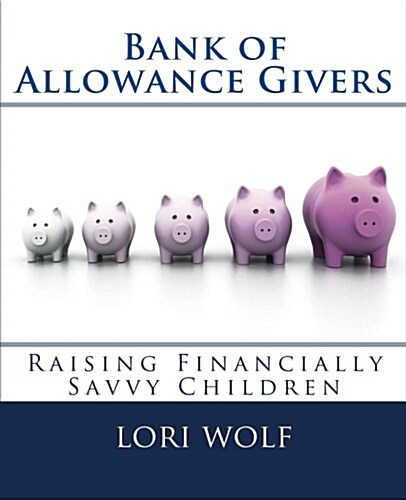 Bank of Allowance Givers: Raising Financially Savvy Children (Paperback)