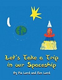 Lets Take a Trip in Our Spaceship (Paperback)