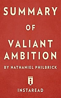 Summary of Valiant Ambition: By Nathaniel Philbrick Includes Analysis (Paperback)