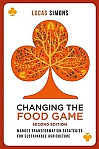 Changing the Food Game (2e) : Market Transformation Strategies for Sustainable Agriculture (Hardcover, 2 ed)