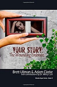 Your Story: The Wounding Embrace (Paperback)