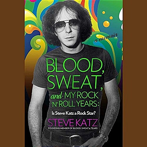 Blood, Sweat, and My Rock n Roll Years Lib/E: Is Steve Katz a Rock Star? (Audio CD)