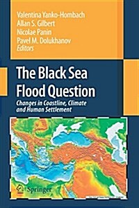 The Black Sea Flood Question: Changes in Coastline, Climate and Human Settlement (Paperback)