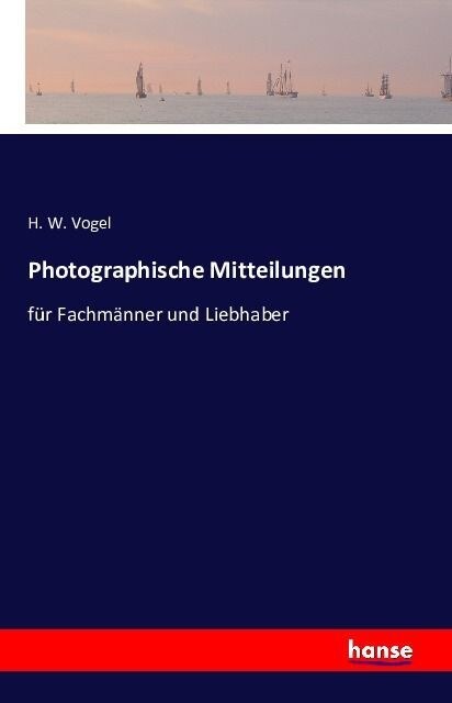 Photographische Mitteilungen: f? Fachm?ner und Liebhaber (Paperback)