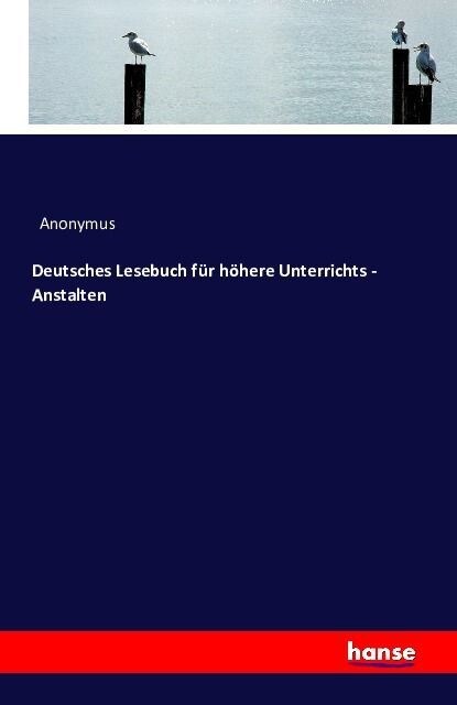 Deutsches Lesebuch F? H?ere Unterrichts - Anstalten (Paperback)
