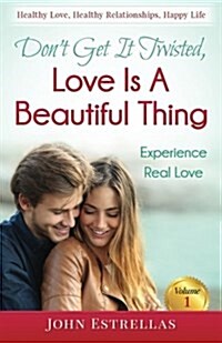 Dont Get It Twisted, Love Is a Beautiful Thing: Experience Real Love (Paperback)