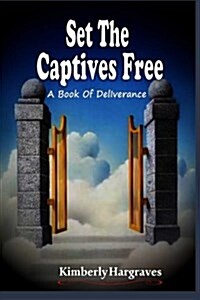 Set the Captives Free: A Book of Deliverance (Paperback)