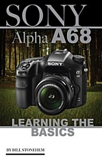 Sony Alpha A68: Learning the Basics (Paperback)