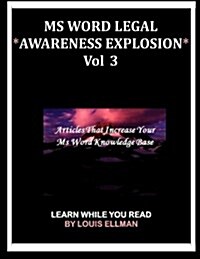 MS Word Legal -- *Awareness Explosion* Volume 3: Articles That Increase Your MS Word Knowledge Base. (Paperback)