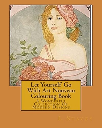 Let Yourself Go with Art Nouveau Colouring Book: A Wonderful Collection of Modern Designs (Paperback)