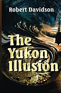The Yukon Illusion (Paperback)