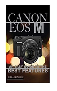 Canon EOS M: An Easy Guide to the Best Feature (Paperback)