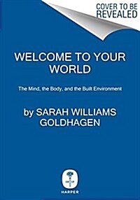 Welcome to Your World: How the Built Environment Shapes Our Lives (Hardcover)