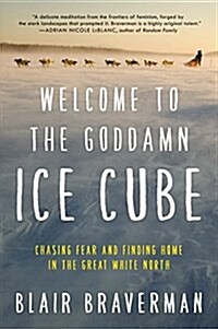 Welcome to the Goddamn Ice Cube: Chasing Fear and Finding Home in the Great White North (Paperback)
